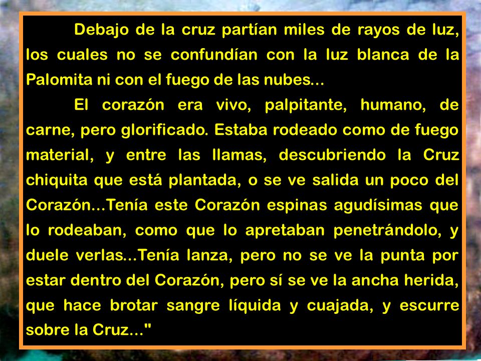 Debajo de la cruz partían miles de rayos de luz, los cuales no se confundían con la luz blanca de la Palomita ni con el fuego de las nubes...