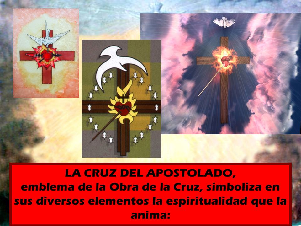 LA CRUZ DEL APOSTOLADO, emblema de la Obra de la Cruz, simboliza en sus diversos elementos la espiritualidad que la anima: