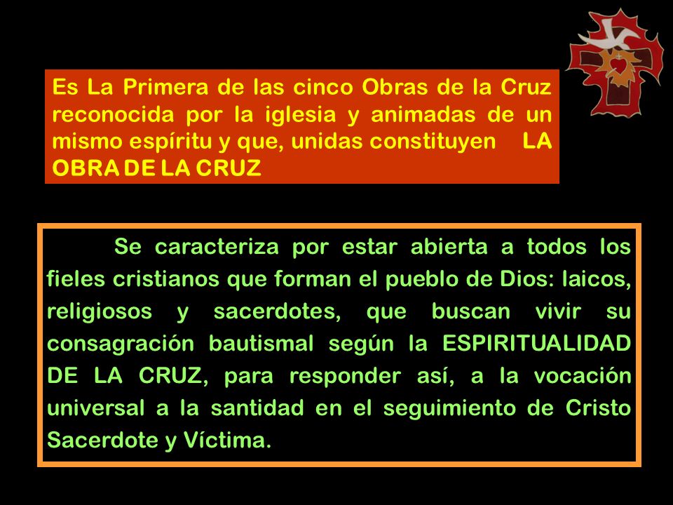 Es La Primera de las cinco Obras de la Cruz reconocida por la iglesia y animadas de un mismo espíritu y que, unidas constituyen LA OBRA DE LA CRUZ