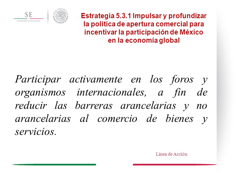 Estrategia Impulsar y profundizar la política de apertura comercial para incentivar la participación de México en la economía global