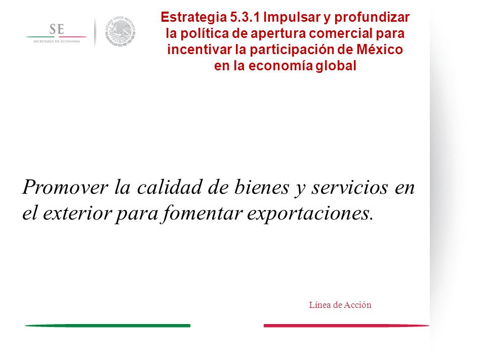 Estrategia Impulsar y profundizar la política de apertura comercial para incentivar la participación de México en la economía global