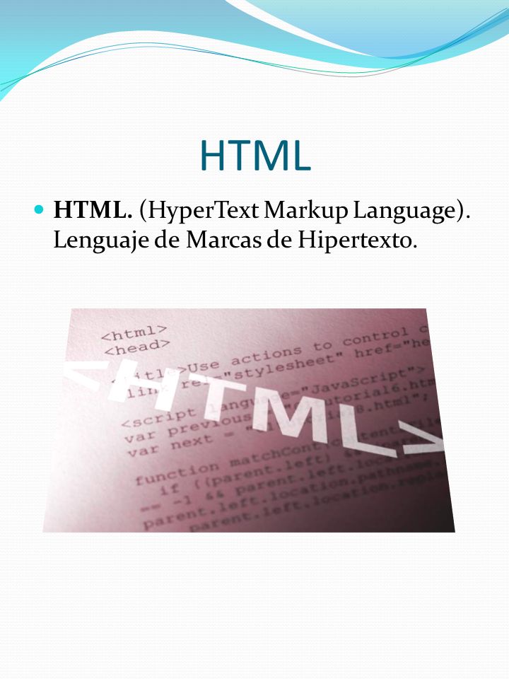 HTML HTML. (HyperText Markup Language). Lenguaje de Marcas de Hipertexto.