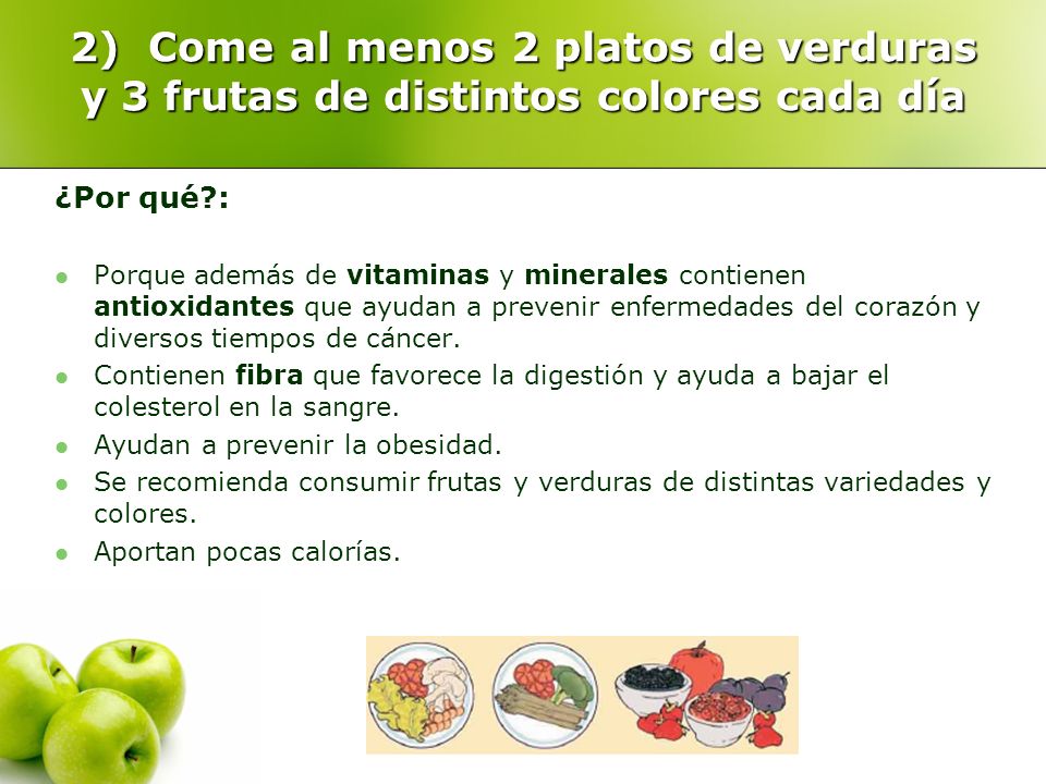 2) Come al menos 2 platos de verduras y 3 frutas de distintos colores cada día