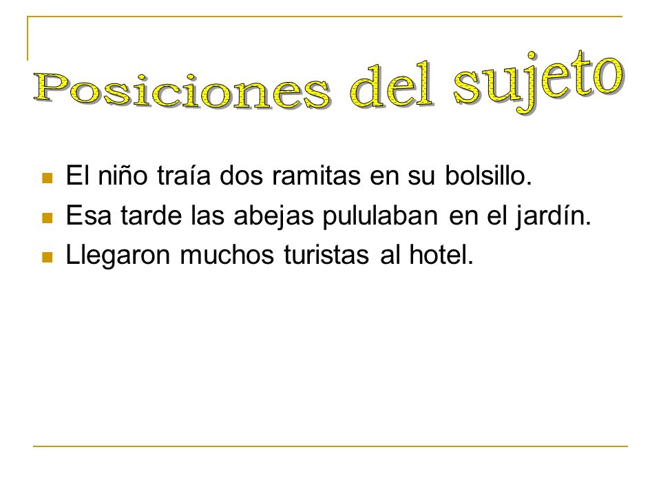 Posiciones del sujeto El niño traía dos ramitas en su bolsillo.