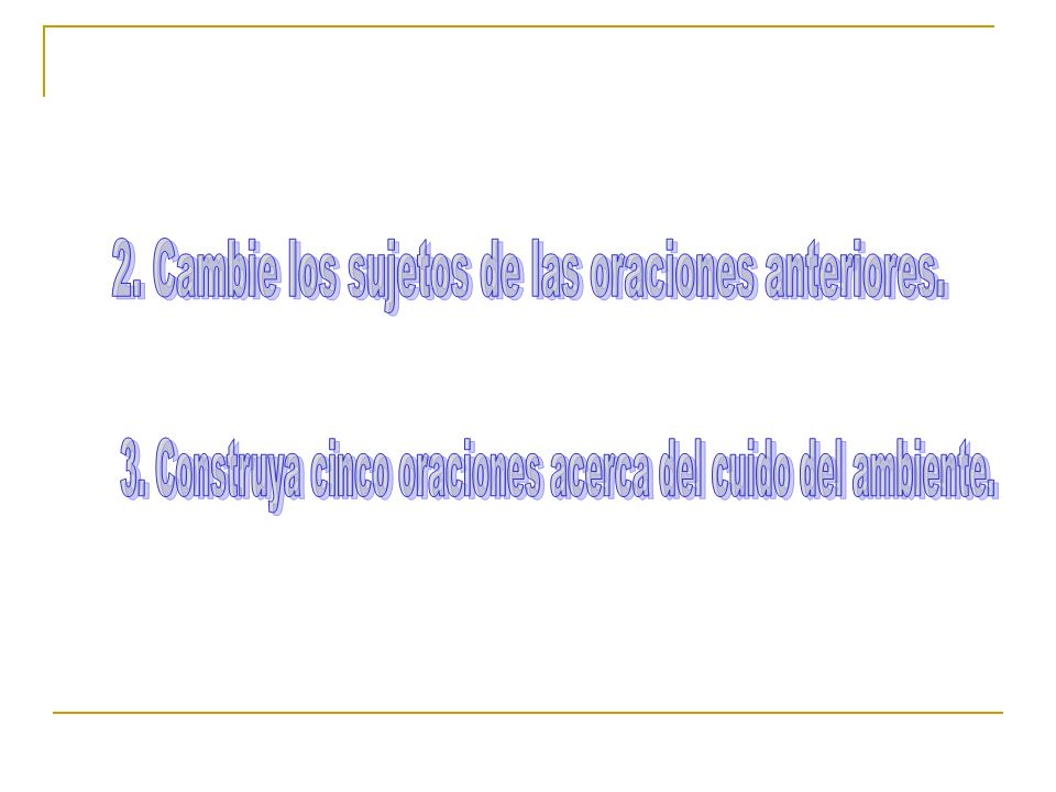 2. Cambie los sujetos de las oraciones anteriores.