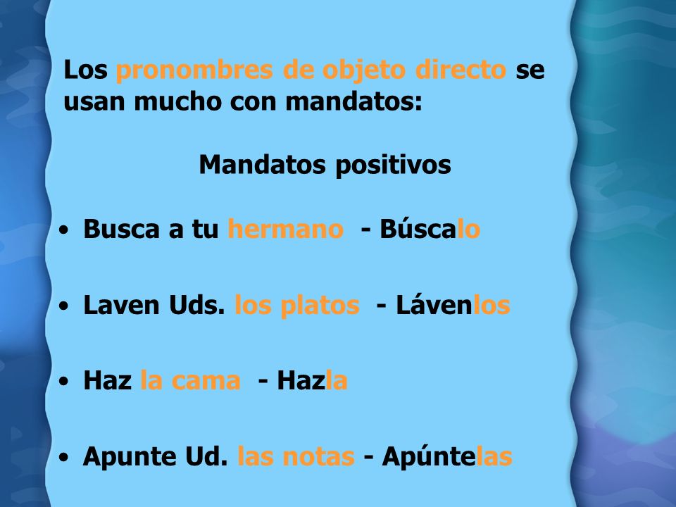 Los pronombres de objeto directo se usan mucho con mandatos:
