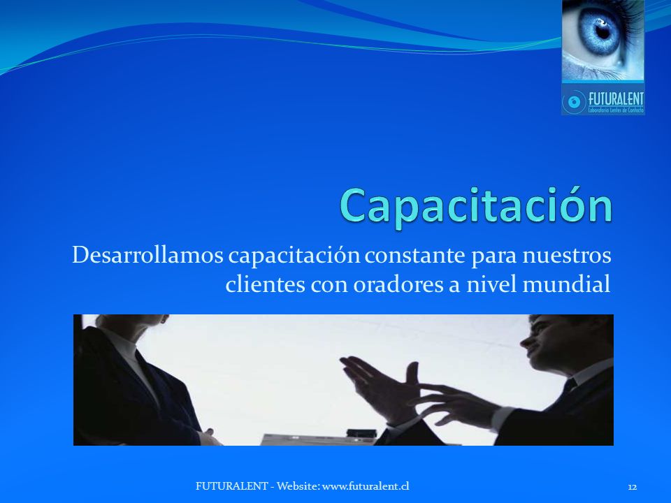 Capacitación Desarrollamos capacitación constante para nuestros clientes con oradores a nivel mundial.