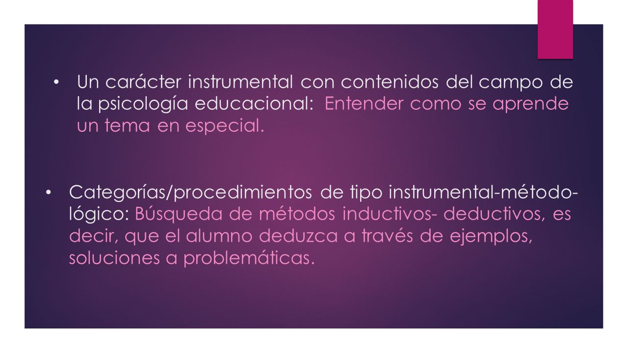 Un carácter instrumental con contenidos del campo de la psicología educacional: Entender como se aprende un tema en especial.