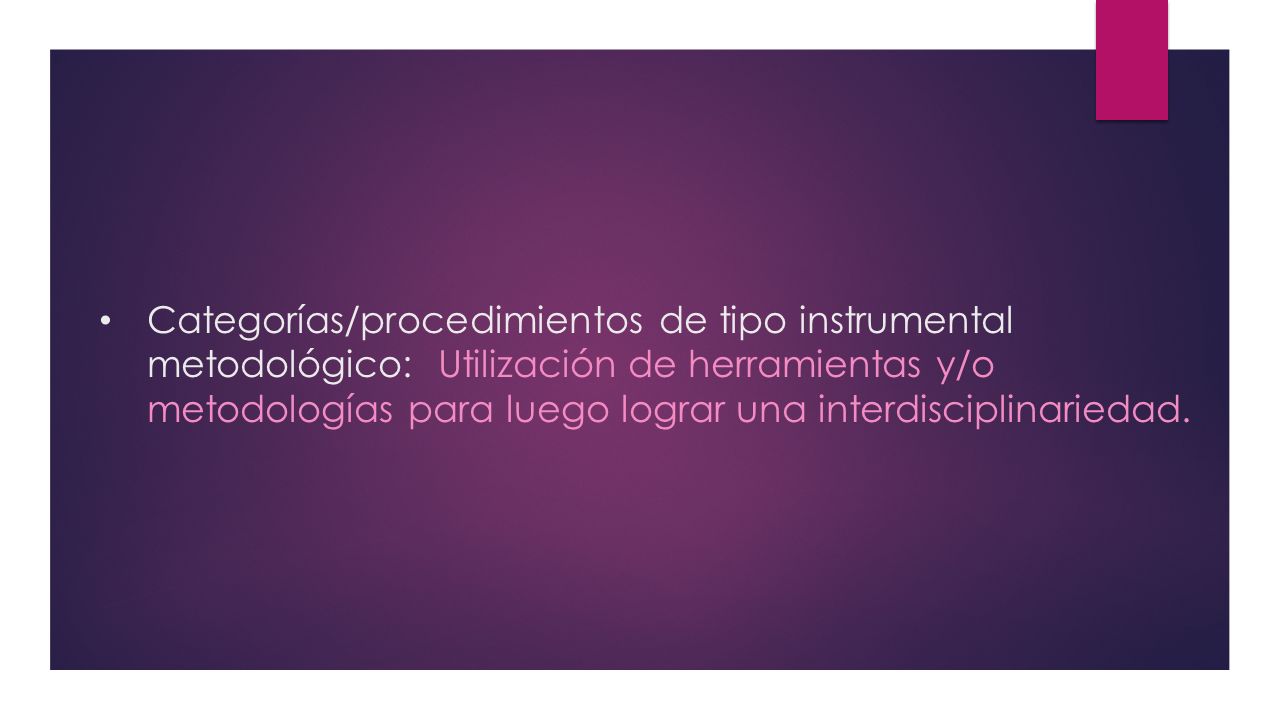 Categorías/procedimientos de tipo instrumental metodológico: Utilización de herramientas y/o metodologías para luego lograr una interdisciplinariedad.