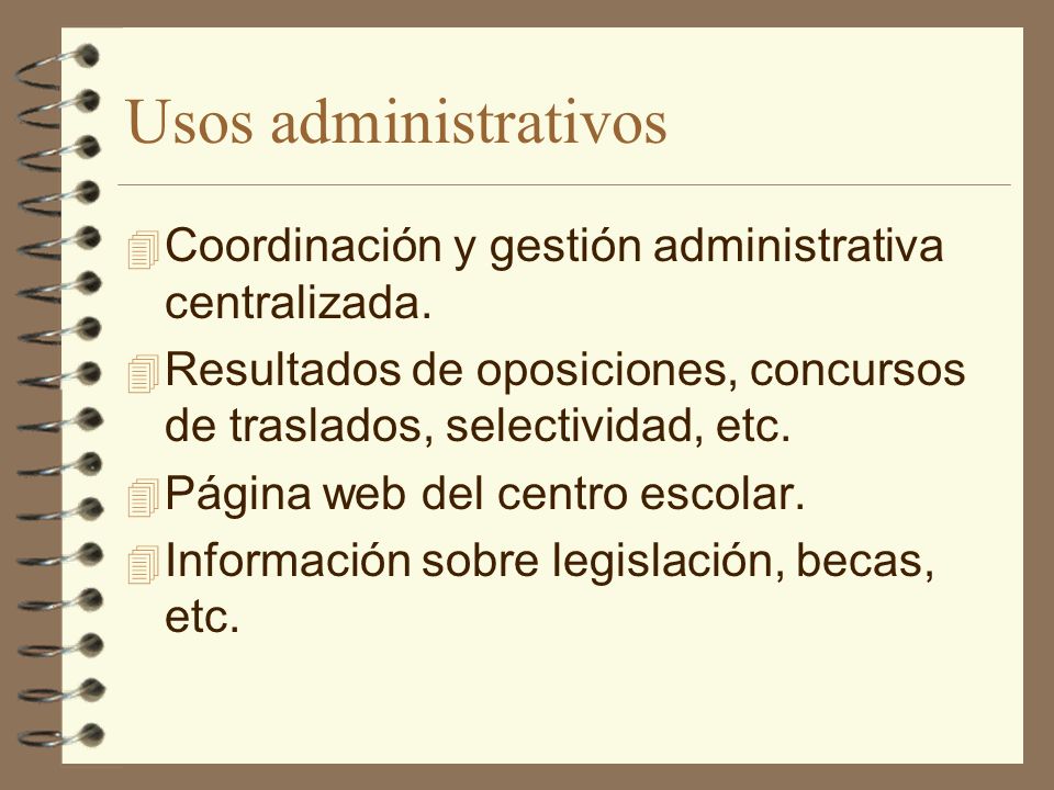 Usos administrativos Coordinación y gestión administrativa centralizada. Resultados de oposiciones, concursos de traslados, selectividad, etc.