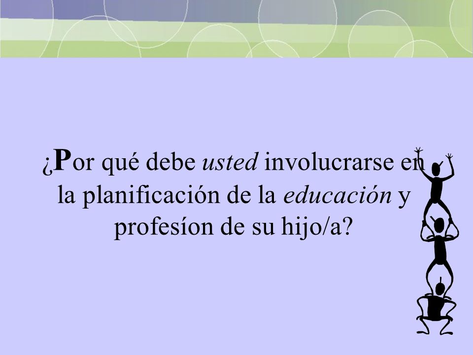 ¿Por qué debe usted involucrarse en la planificación de la educación y profesíon de su hijo/a
