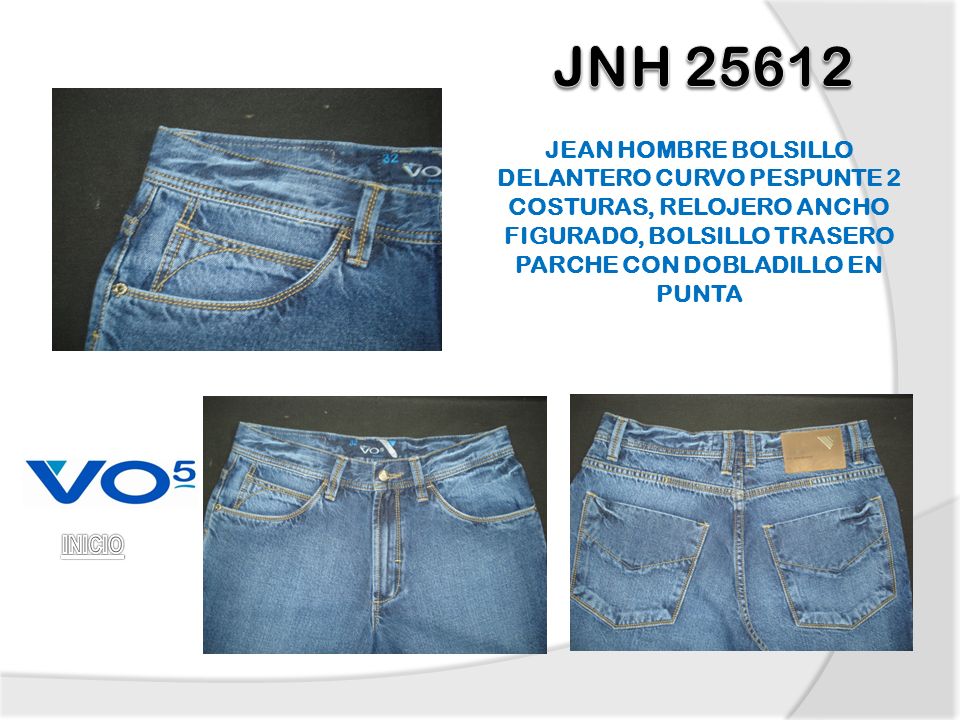 JNH JEAN HOMBRE BOLSILLO DELANTERO CURVO PESPUNTE 2 COSTURAS, RELOJERO ANCHO FIGURADO, BOLSILLO TRASERO PARCHE CON DOBLADILLO EN PUNTA.