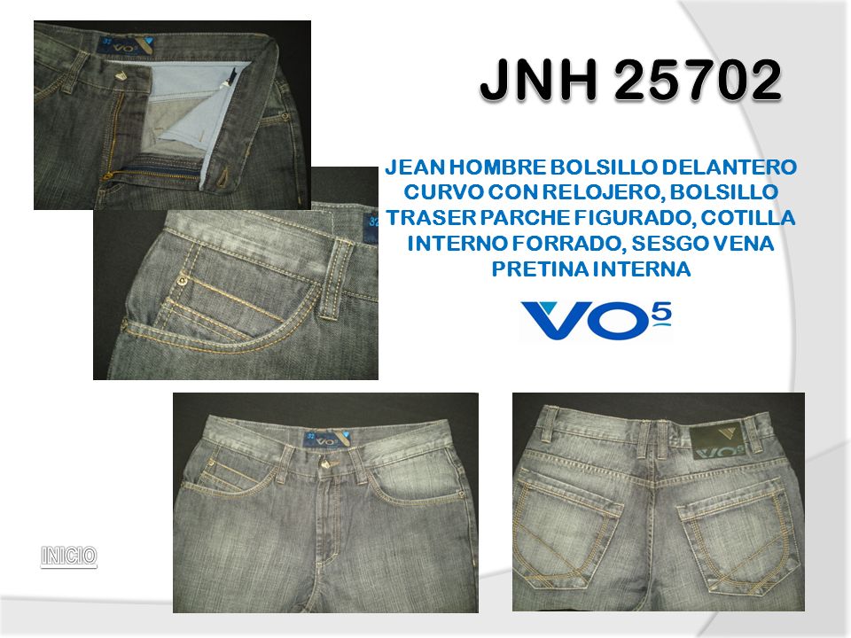 JNH JEAN HOMBRE BOLSILLO DELANTERO CURVO CON RELOJERO, BOLSILLO TRASER PARCHE FIGURADO, COTILLA INTERNO FORRADO, SESGO VENA PRETINA INTERNA.