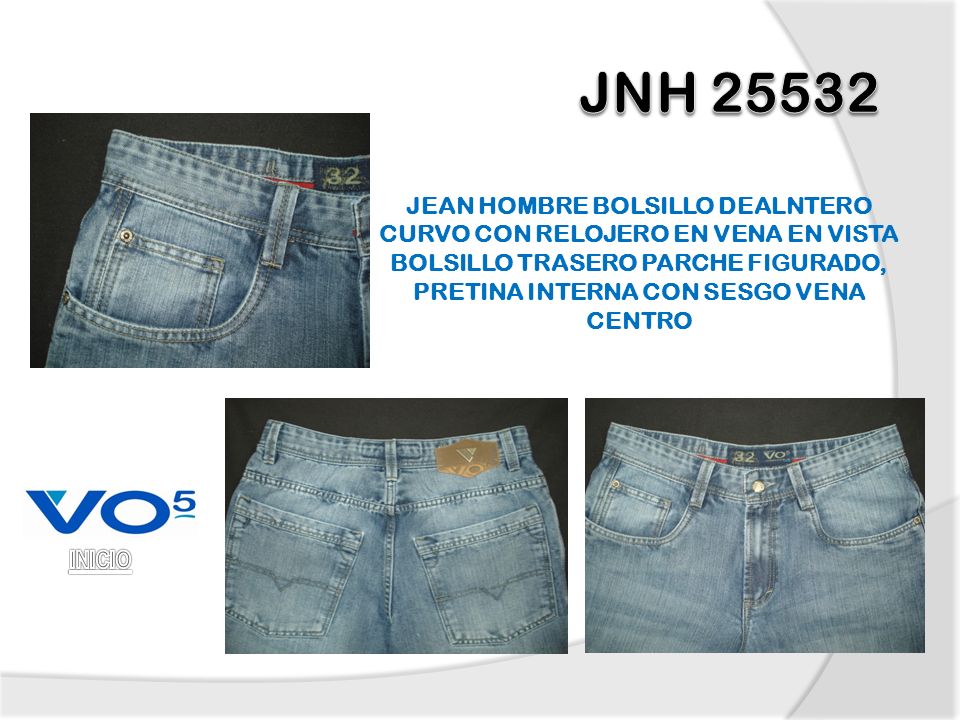 JNH JEAN HOMBRE BOLSILLO DEALNTERO CURVO CON RELOJERO EN VENA EN VISTA BOLSILLO TRASERO PARCHE FIGURADO, PRETINA INTERNA CON SESGO VENA CENTRO.