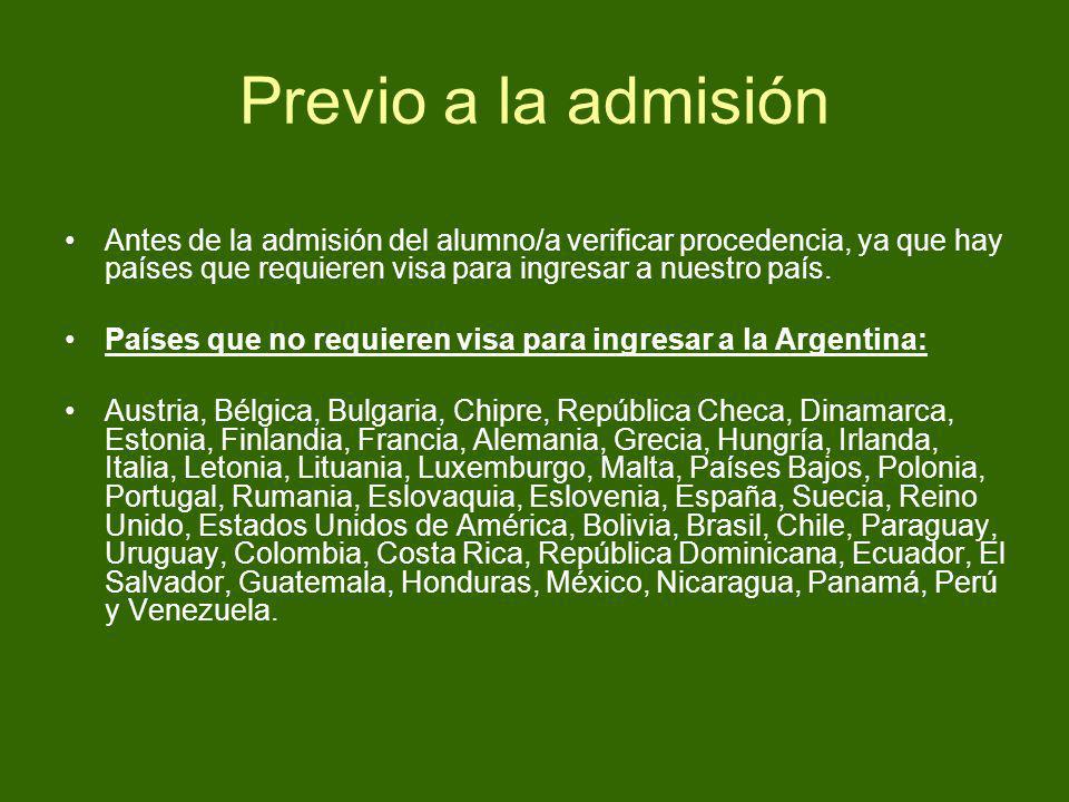 Previo a la admisión Antes de la admisión del alumno/a verificar procedencia, ya que hay países que requieren visa para ingresar a nuestro país.