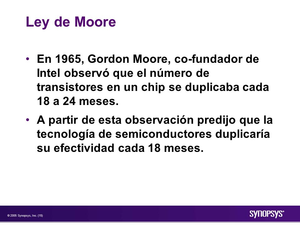 Ley de Moore En 1965, Gordon Moore, co-fundador de Intel observó que el número de transistores en un chip se duplicaba cada 18 a 24 meses.
