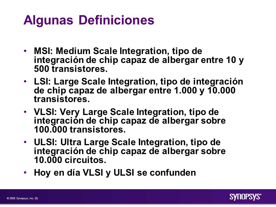 Algunas Definiciones MSI: Medium Scale Integration, tipo de integración de chip capaz de albergar entre 10 y 500 transistores.