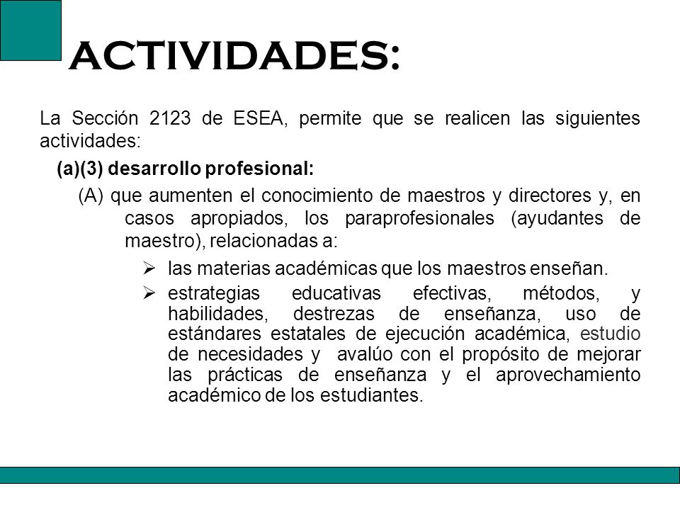ACTIVIDADES: La Sección 2123 de ESEA, permite que se realicen las siguientes actividades: (a)(3) desarrollo profesional: