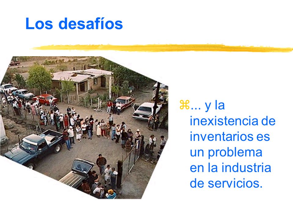 Los desafíos ... y la inexistencia de inventarios es un problema en la industria de servicios.