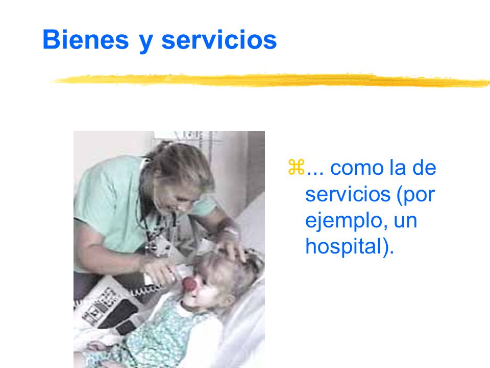 Bienes y servicios ... como la de servicios (por ejemplo, un hospital).