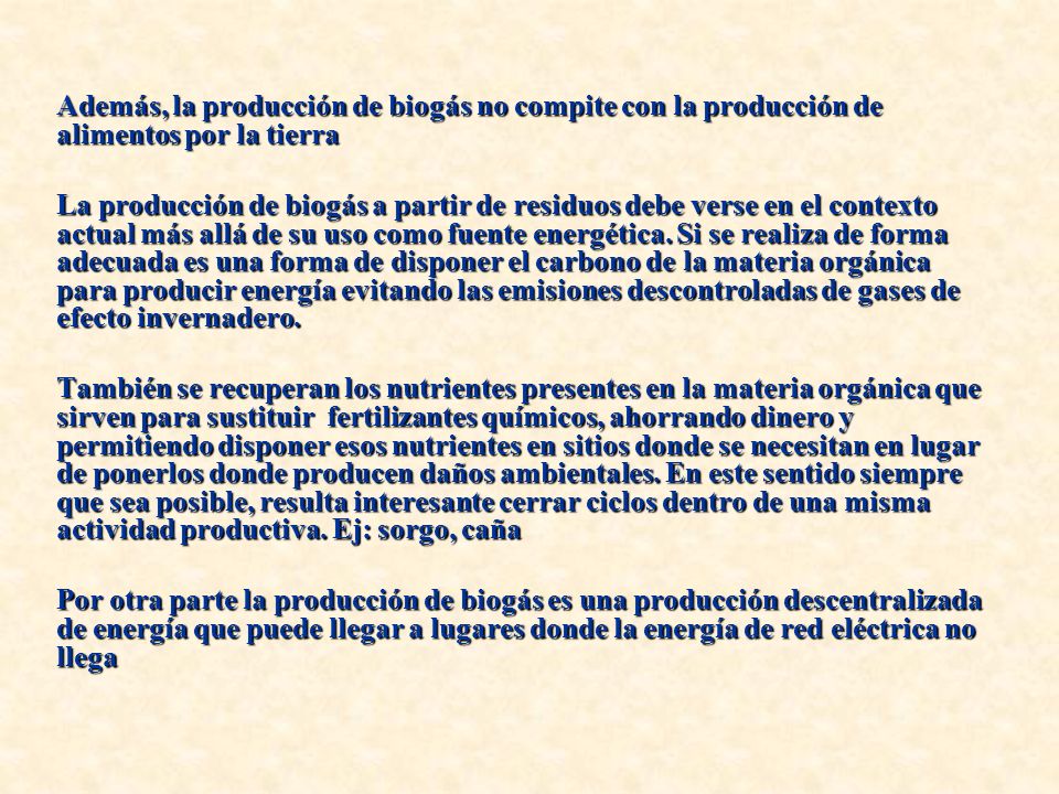 Además, la producción de biogás no compite con la producción de alimentos por la tierra