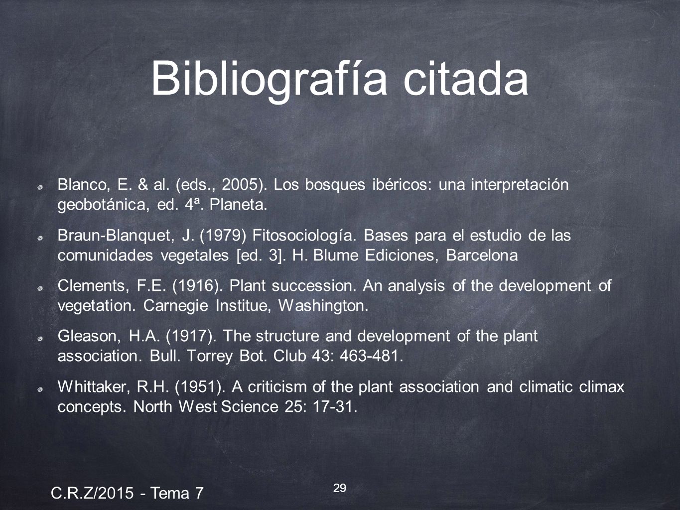 Bibliografía citada Blanco, E. & al. (eds., 2005). Los bosques ibéricos: una interpretación geobotánica, ed. 4ª. Planeta.