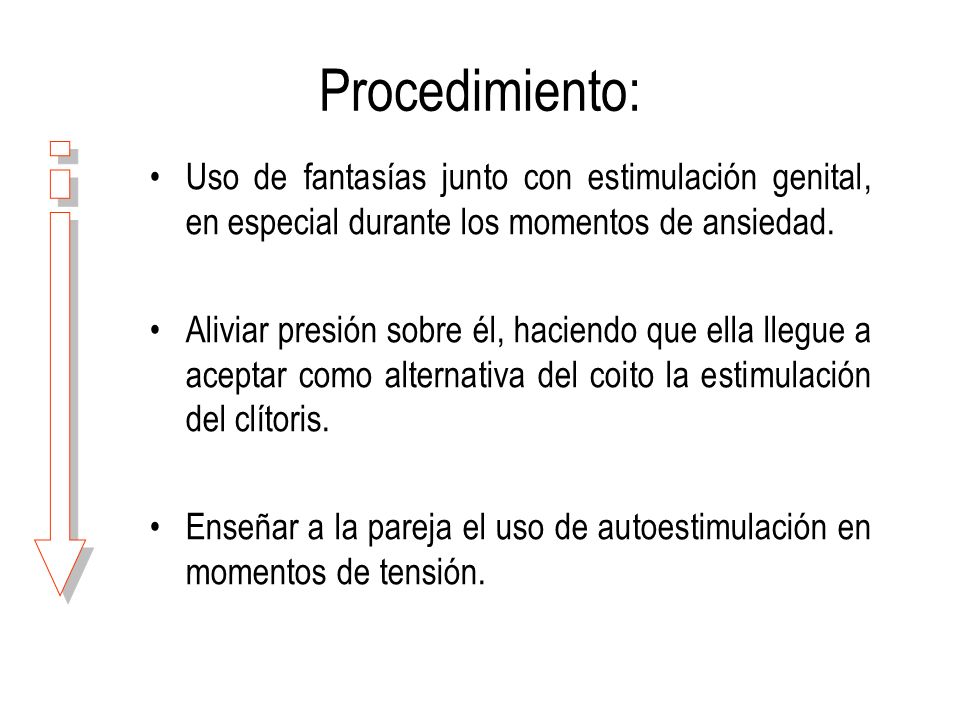 Procedimiento: Uso de fantasías junto con estimulación genital, en especial durante los momentos de ansiedad.