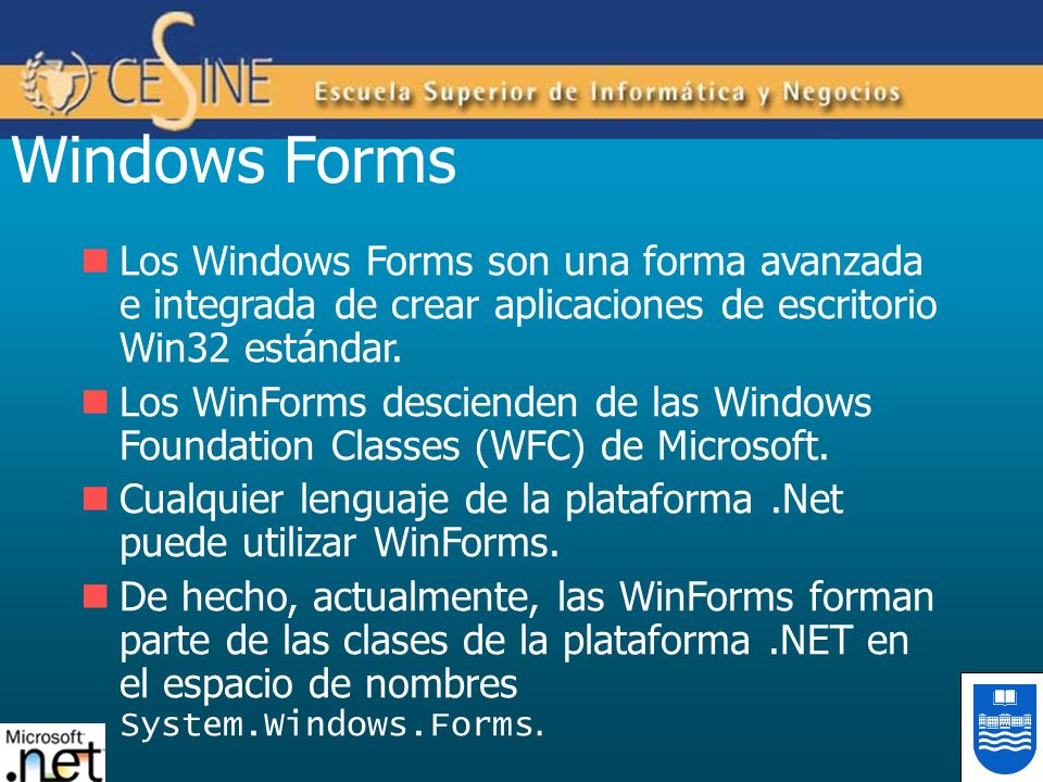 Windows Forms Los Windows Forms son una forma avanzada e integrada de crear aplicaciones de escritorio Win32 estándar.
