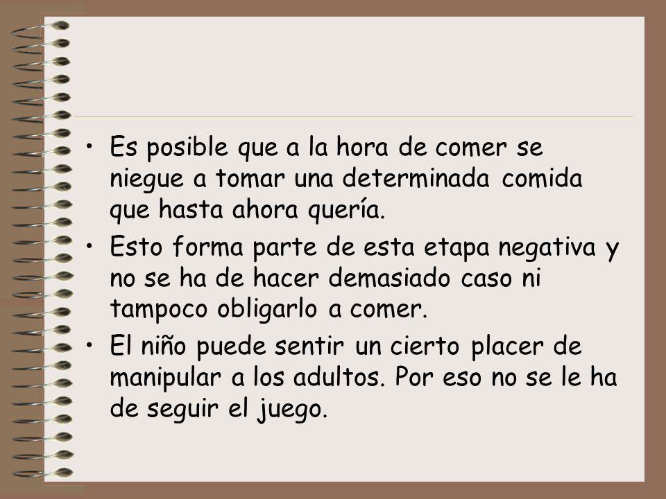 Es posible que a la hora de comer se niegue a tomar una determinada comida que hasta ahora quería.