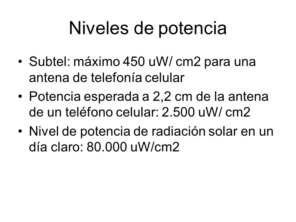 Niveles de potencia Subtel: máximo 450 uW/ cm2 para una antena de telefonía celular.
