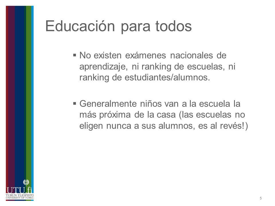 Educación para todos No existen exámenes nacionales de aprendizaje, ni ranking de escuelas, ni ranking de estudiantes/alumnos.
