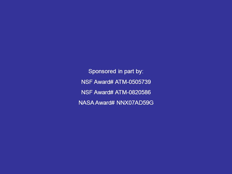 Sponsored in part by: NSF Award# ATM NSF Award# ATM NASA Award# NNX07AD59G