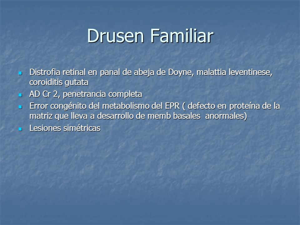 Drusen Familiar Distrofia retinal en panal de abeja de Doyne, malattia leventinese, coroiditis gutata.