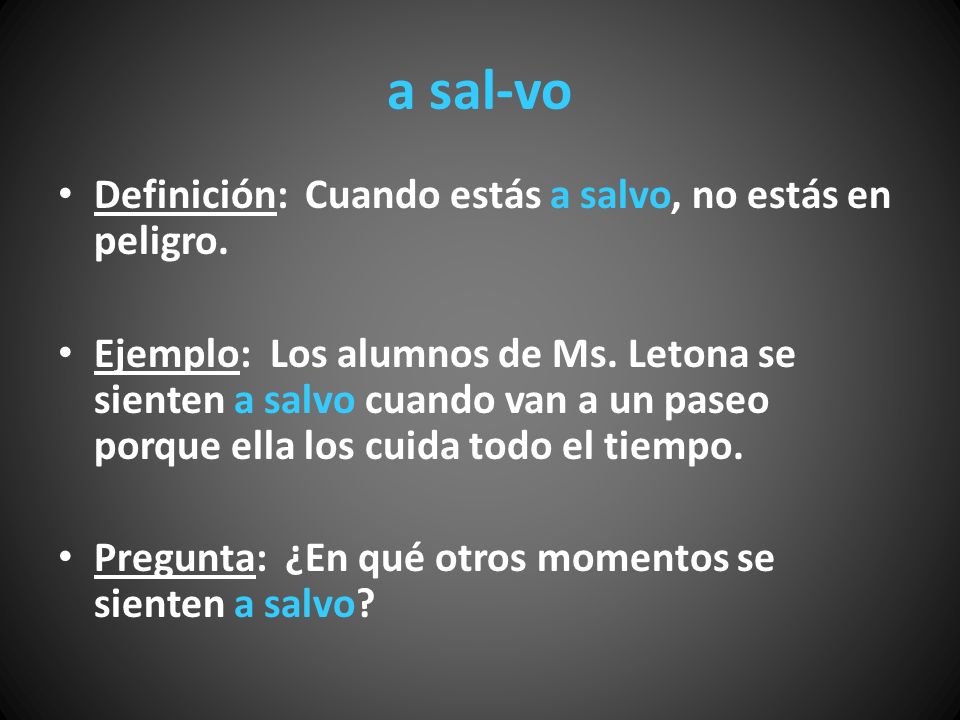 a sal-vo Definición: Cuando estás a salvo, no estás en peligro.