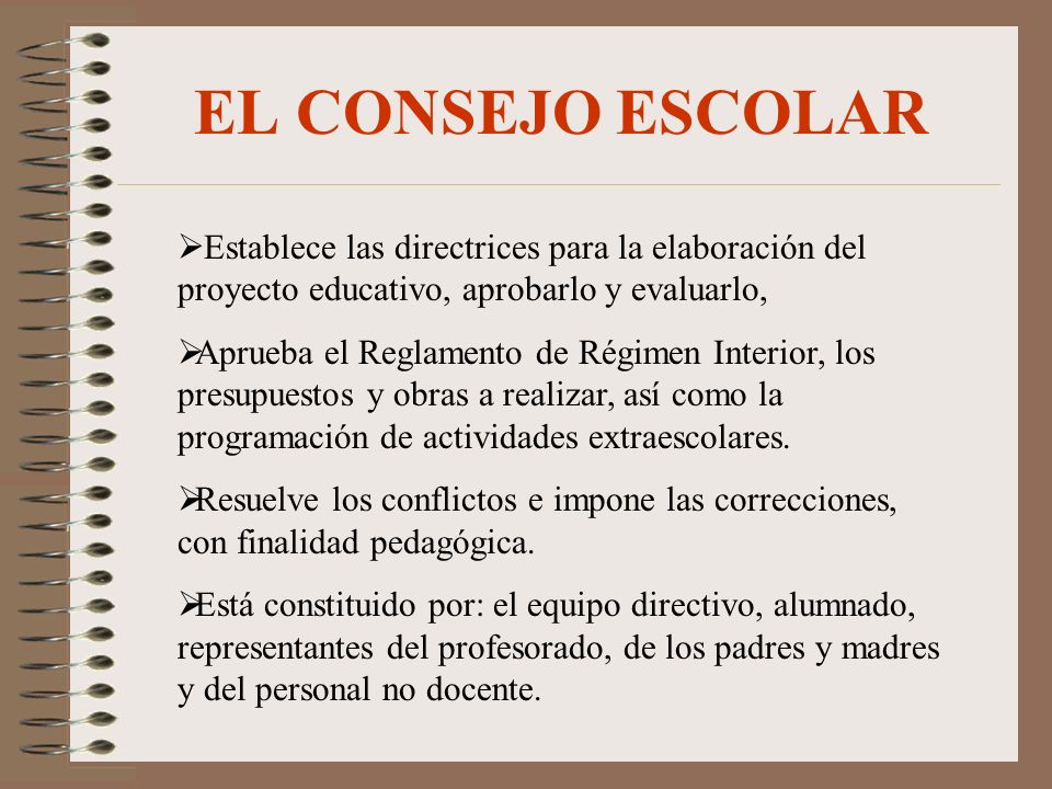 EL CONSEJO ESCOLAR Establece las directrices para la elaboración del proyecto educativo, aprobarlo y evaluarlo,
