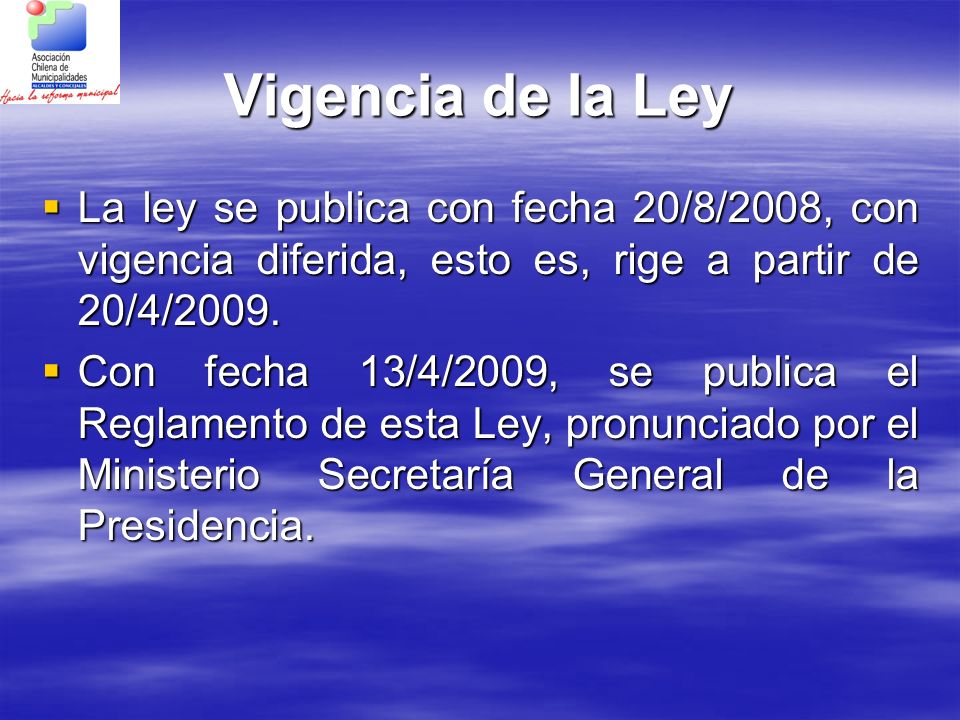 Vigencia de la Ley La ley se publica con fecha 20/8/2008, con vigencia diferida, esto es, rige a partir de 20/4/2009.