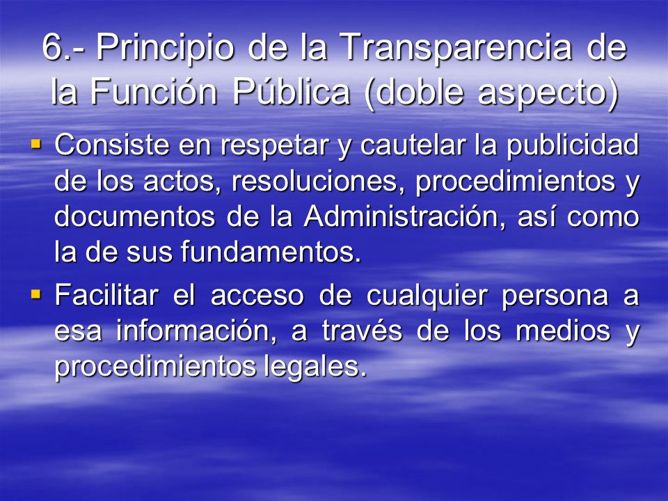 6.- Principio de la Transparencia de la Función Pública (doble aspecto)