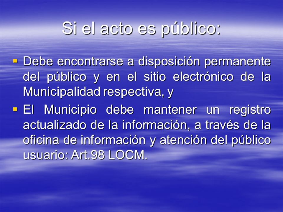 Si el acto es público: Debe encontrarse a disposición permanente del público y en el sitio electrónico de la Municipalidad respectiva, y.
