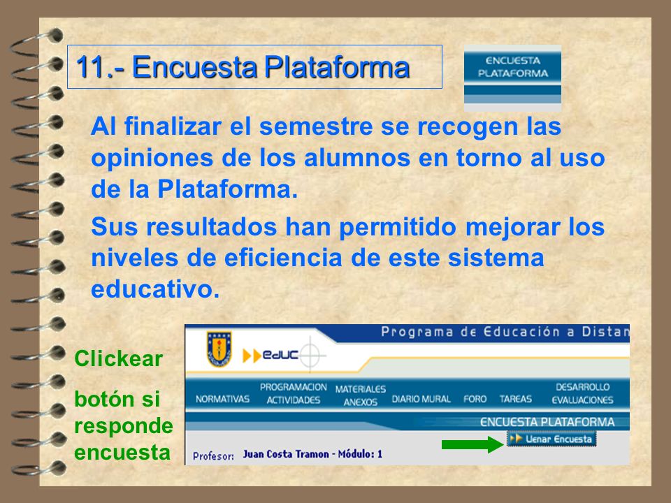 11.- Encuesta Plataforma Al finalizar el semestre se recogen las opiniones de los alumnos en torno al uso de la Plataforma.