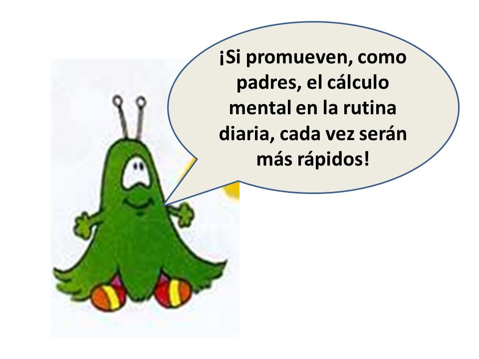 ¡Si promueven, como padres, el cálculo mental en la rutina diaria, cada vez serán más rápidos!