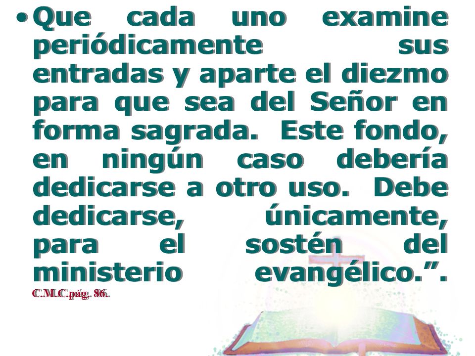 Que cada uno examine periódicamente sus entradas y aparte el diezmo para que sea del Señor en forma sagrada.