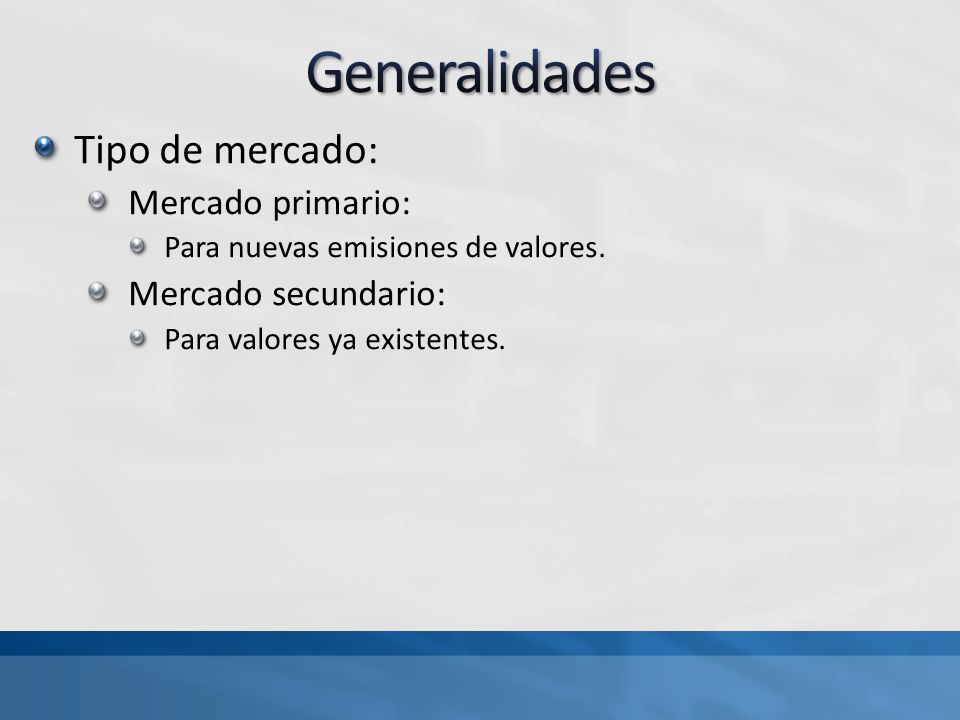 Generalidades Tipo de mercado: Mercado primario: Mercado secundario:
