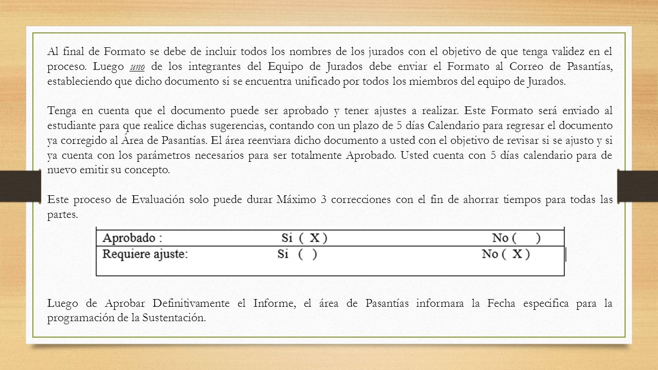 Al final de Formato se debe de incluir todos los nombres de los jurados con el objetivo de que tenga validez en el proceso. Luego uno de los integrantes del Equipo de Jurados debe enviar el Formato al Correo de Pasantías, estableciendo que dicho documento si se encuentra unificado por todos los miembros del equipo de Jurados.