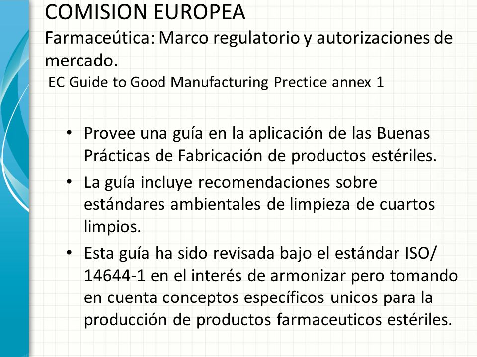 COMISION EUROPEA Farmaceútica: Marco regulatorio y autorizaciones de mercado. EC Guide to Good Manufacturing Prectice annex 1