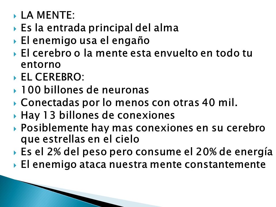 LA MENTE: Es la entrada principal del alma. El enemigo usa el engaño. El cerebro o la mente esta envuelto en todo tu entorno.