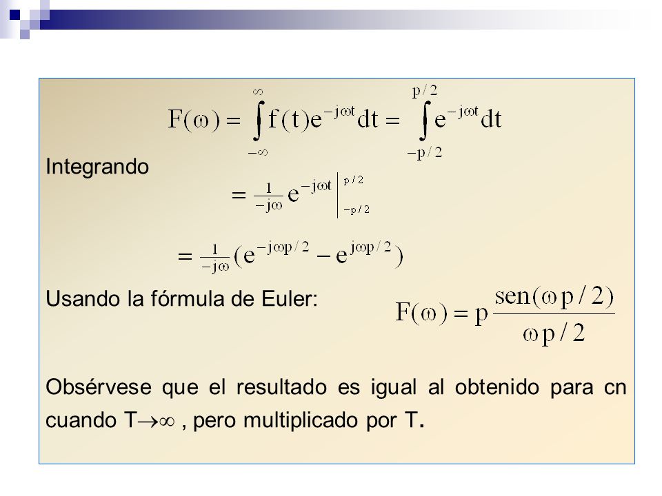 Integrando Usando la fórmula de Euler: Obsérvese que el resultado es igual al obtenido para cn cuando T , pero multiplicado por T.