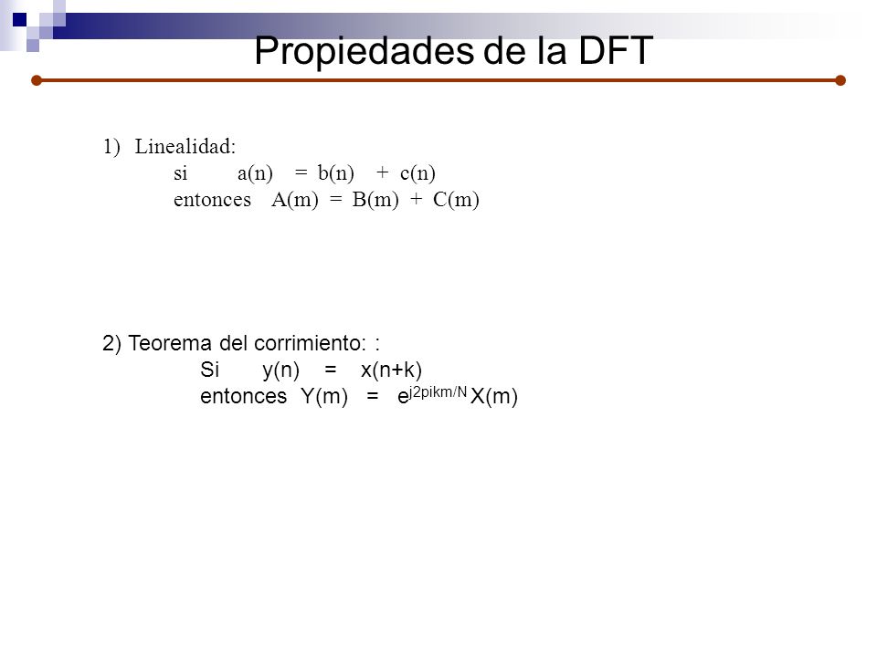 Propiedades de la DFT Linealidad: si a(n) = b(n) + c(n)