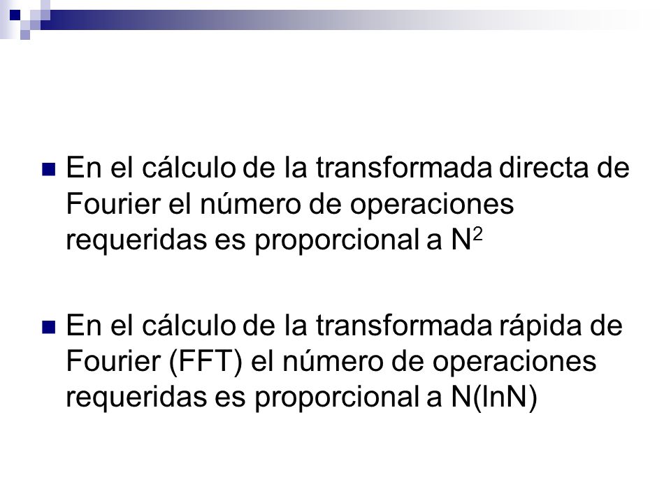 En el cálculo de la transformada directa de Fourier el número de operaciones requeridas es proporcional a N2