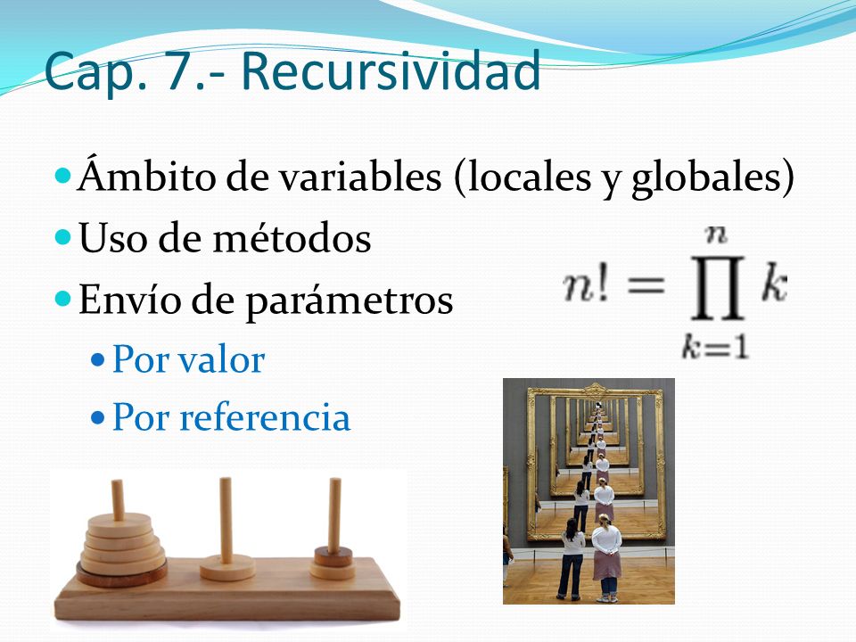 Cap. 7.- Recursividad Ámbito de variables (locales y globales)