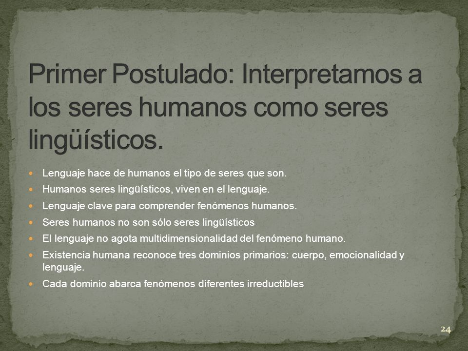 Primer Postulado: Interpretamos a los seres humanos como seres lingüísticos.